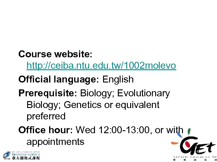 Course website: http: //ceiba. ntu. edu. tw/1002 molevo Official language: English Prerequisite: Biology; Evolutionary