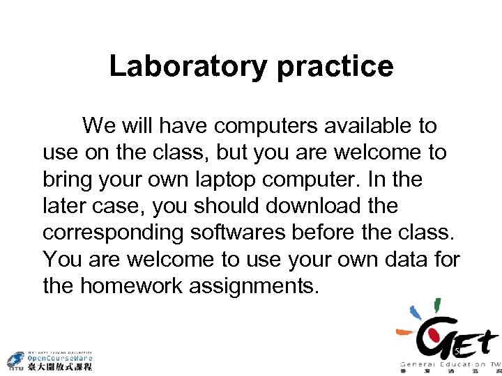 Laboratory practice We will have computers available to use on the class, but you