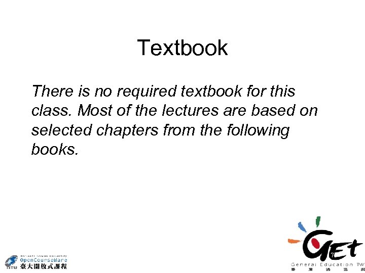 Textbook There is no required textbook for this class. Most of the lectures are