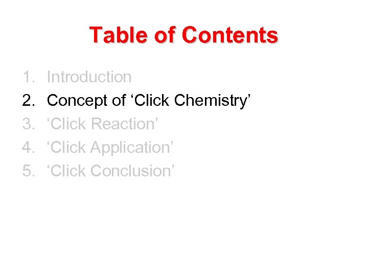 Table of Contents 1. 2. 3. 4. 5. Introduction Concept of ‘Click Chemistry’ ‘Click