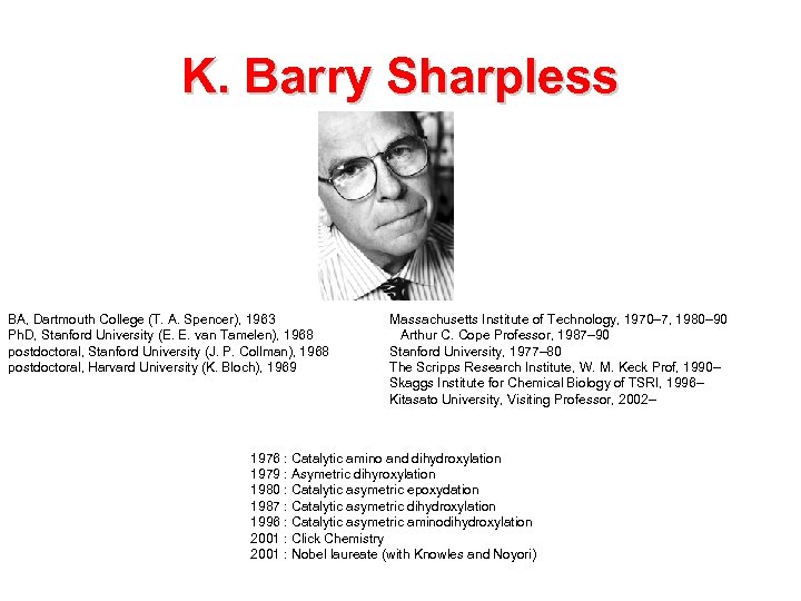 K. Barry Sharpless BA, Dartmouth College (T. A. Spencer), 1963 Ph. D, Stanford University