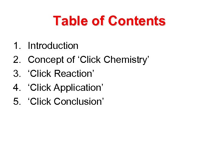 Table of Contents 1. 2. 3. 4. 5. Introduction Concept of ‘Click Chemistry’ ‘Click