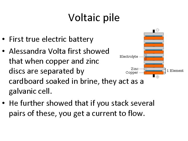Voltaic pile • First true electric battery • Alessandra Volta first showed that when