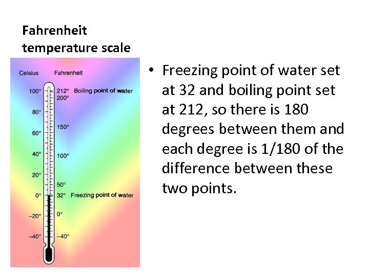 Fahrenheit temperature scale • Freezing point of water set at 32 and boiling point