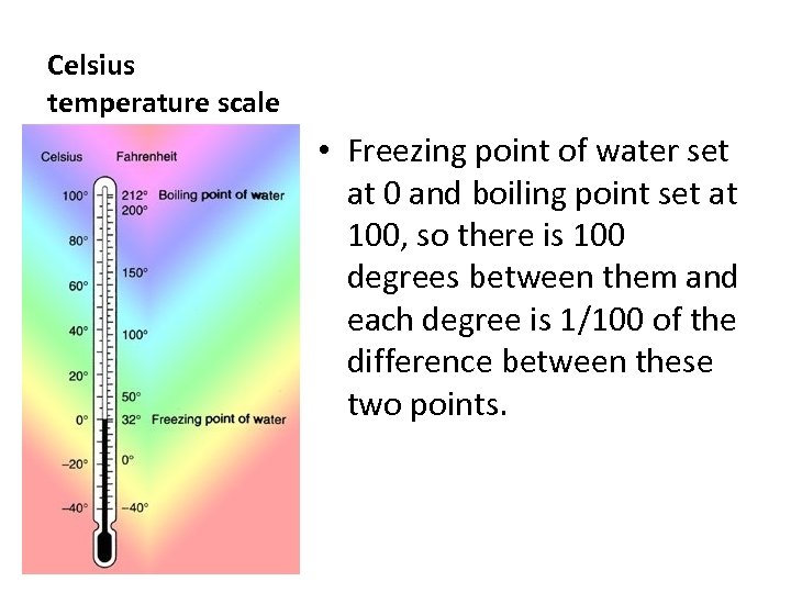 Celsius temperature scale • Freezing point of water set at 0 and boiling point