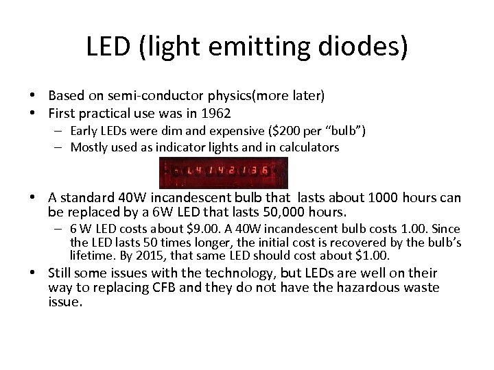 LED (light emitting diodes) • Based on semi-conductor physics(more later) • First practical use