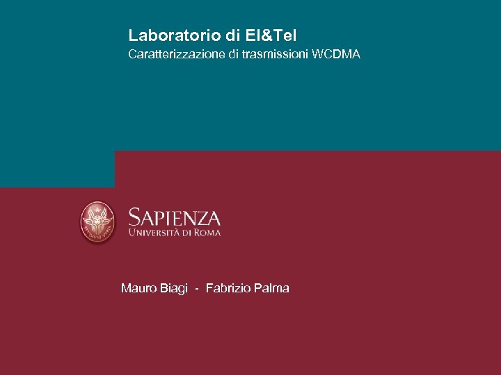 Laboratorio di El&Tel Caratterizzazione di trasmissioni WCDMA Mauro Biagi - Fabrizio Palma 