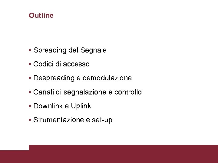 Outline • Spreading del Segnale • Codici di accesso • Despreading e demodulazione •