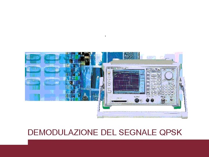 DEMODULAZIONE DEL SEGNALE QPSK Caratterizzazione trasmissioni WCDMA 3/18/2018 Pagina 36 