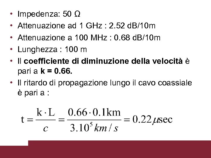  • • • Impedenza: 50 Ω Attenuazione ad 1 GHz : 2. 52