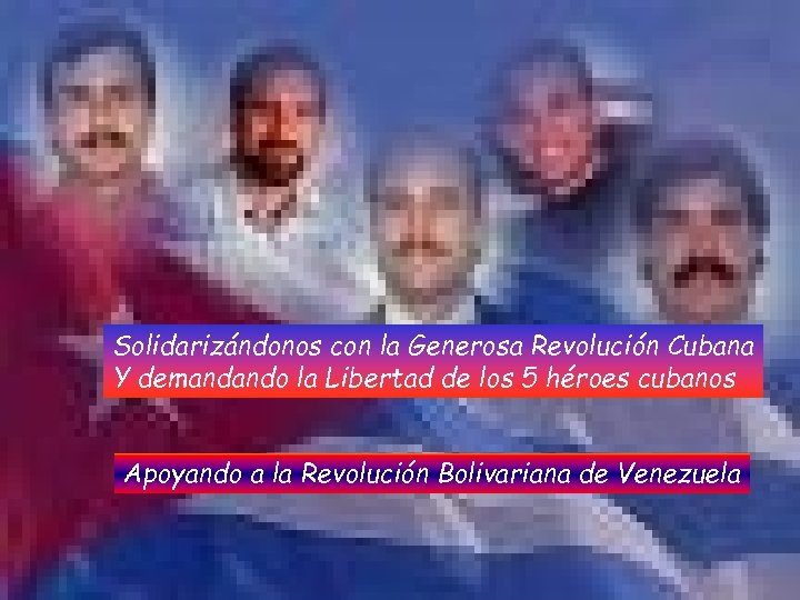 Solidarizándonos con la Generosa Revolución Cubana Y demandando la Libertad de los 5 héroes