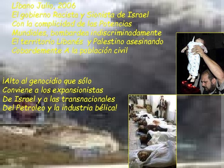 Líbano Julio, 2006 El gobierno Racista y Sionista de Israel Con la complicidad de
