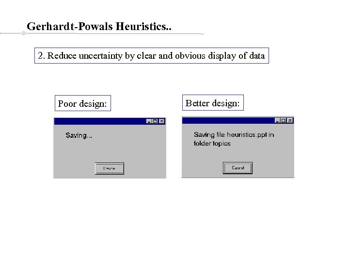 Gerhardt-Powals Heuristics. . 2. Reduce uncertainty by clear and obvious display of data Poor