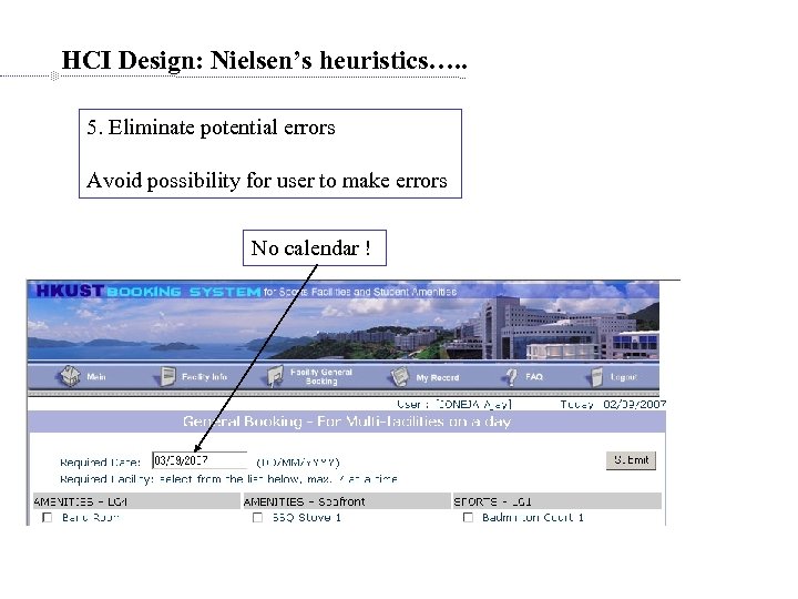 HCI Design: Nielsen’s heuristics…. . 5. Eliminate potential errors Avoid possibility for user to