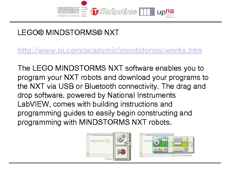 LEGO® MINDSTORMS® NXT http: //www. ni. com/academic/mindstorms/works. htm The LEGO MINDSTORMS NXT software enables