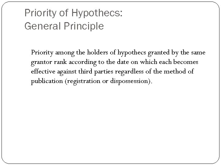 Priority of Hypothecs: General Principle Priority among the holders of hypothecs granted by the