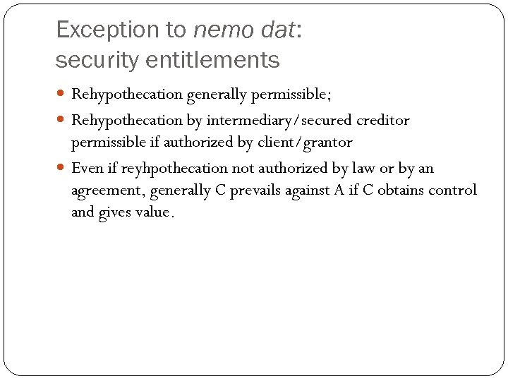 Exception to nemo dat: security entitlements Rehypothecation generally permissible; Rehypothecation by intermediary/secured creditor permissible