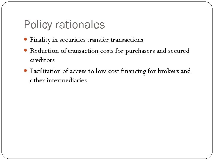 Policy rationales Finality in securities transfer transactions Reduction of transaction costs for purchasers and