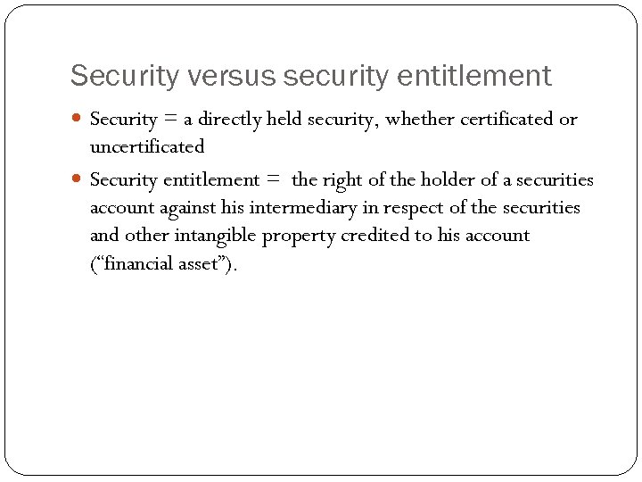Security versus security entitlement Security = a directly held security, whether certificated or uncertificated