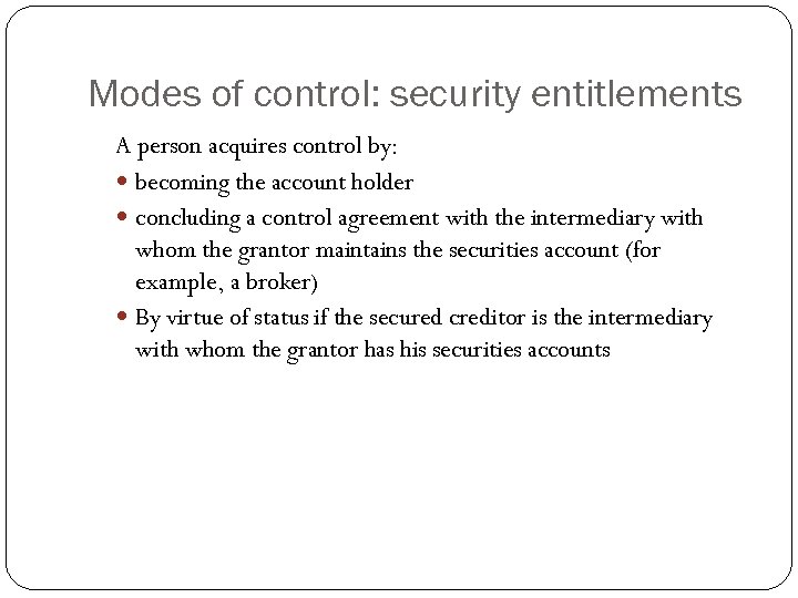 Modes of control: security entitlements A person acquires control by: becoming the account holder