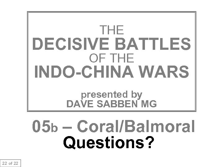 THE DECISIVE BATTLES OF THE INDO-CHINA WARS THIS SLIDE AND PRESENTATION WAS PREPARED BY