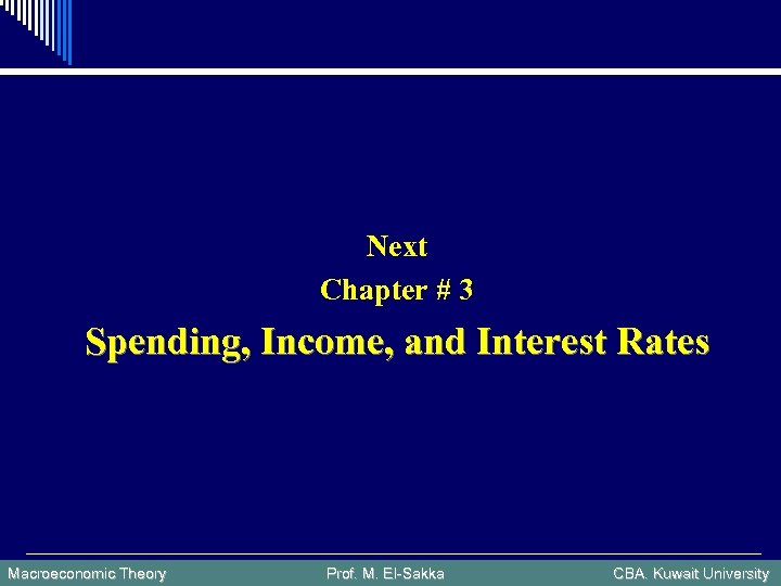 Next Chapter # 3 Spending, Income, and Interest Rates Macroeconomic Theory Prof. M. El-Sakka