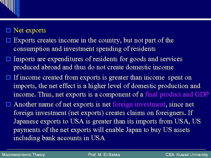 o Net exports o Exports creates income in the country, but not part of