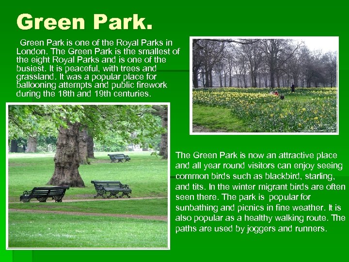 Green Park. Green Park is one of the Royal Parks in London. The Green