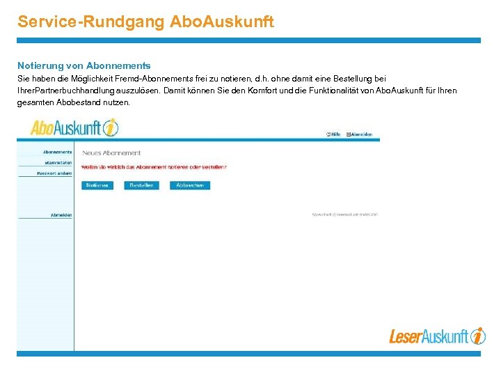 Service-Rundgang Abo. Auskunft Notierung von Abonnements Sie haben die Möglichkeit Fremd-Abonnements frei zu notieren,