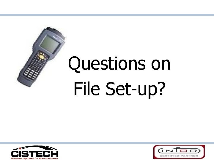 Questions on File Set-up? 