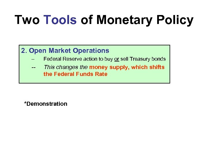 Two Tools of Monetary Policy 2. Open Market Operations – Federal Reserve action to