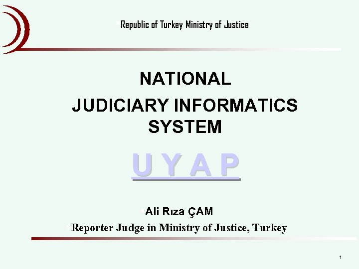  • Republic of Turkey Ministry of Justice NATIONAL JUDICIARY INFORMATICS SYSTEM UYAP •