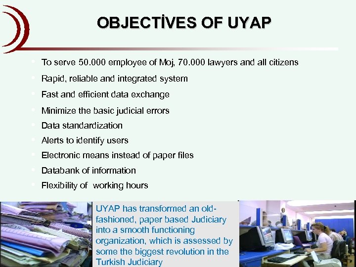 OBJECTİVES OF UYAP • • • To serve 50. 000 employee of Moj, 70.