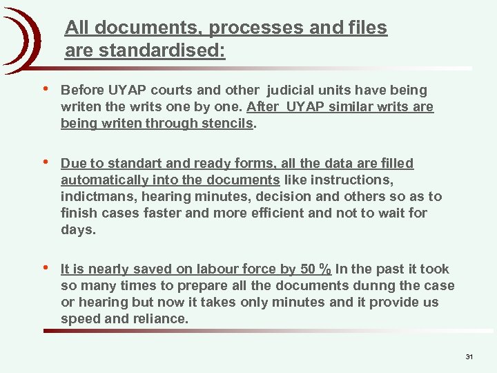 All documents, processes and files are standardised: • Before UYAP courts and other judicial