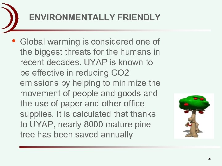 ENVIRONMENTALLY FRIENDLY • Global warming is considered one of the biggest threats for the