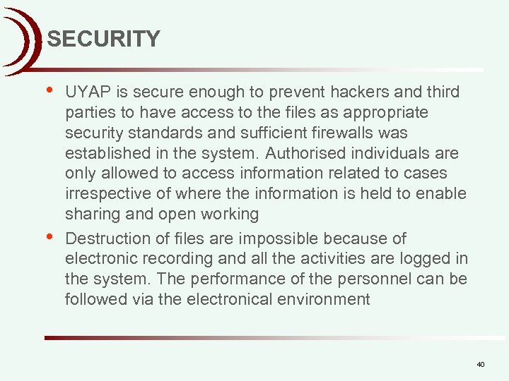 SECURITY • • UYAP is secure enough to prevent hackers and third parties to