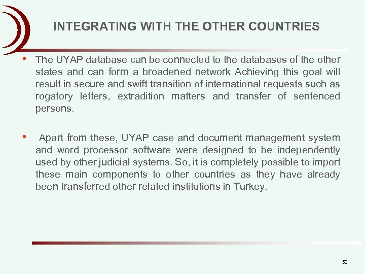 INTEGRATING WITH THE OTHER COUNTRIES • The UYAP database can be connected to the