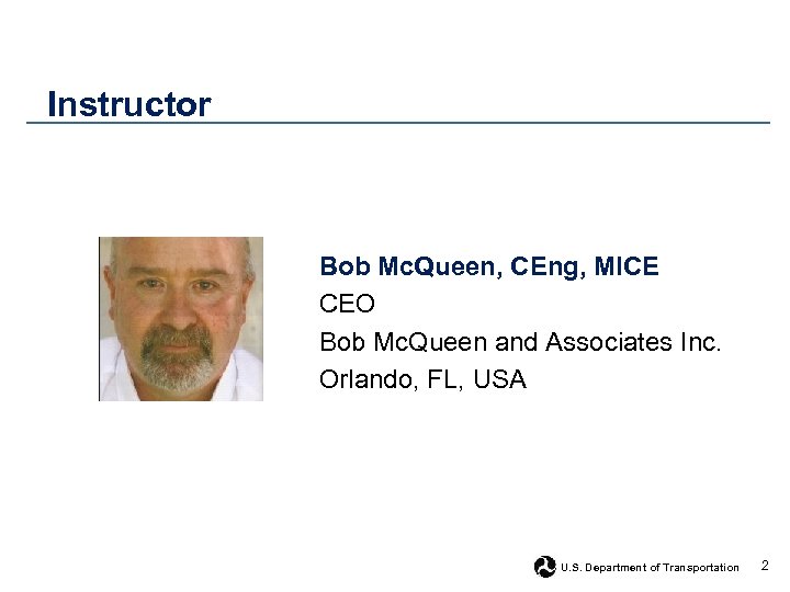 Instructor Bob Mc. Queen, CEng, MICE CEO Bob Mc. Queen and Associates Inc. Orlando,
