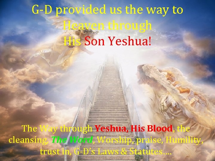 G-D provided us the way to Heaven through His Son Yeshua! The Way through
