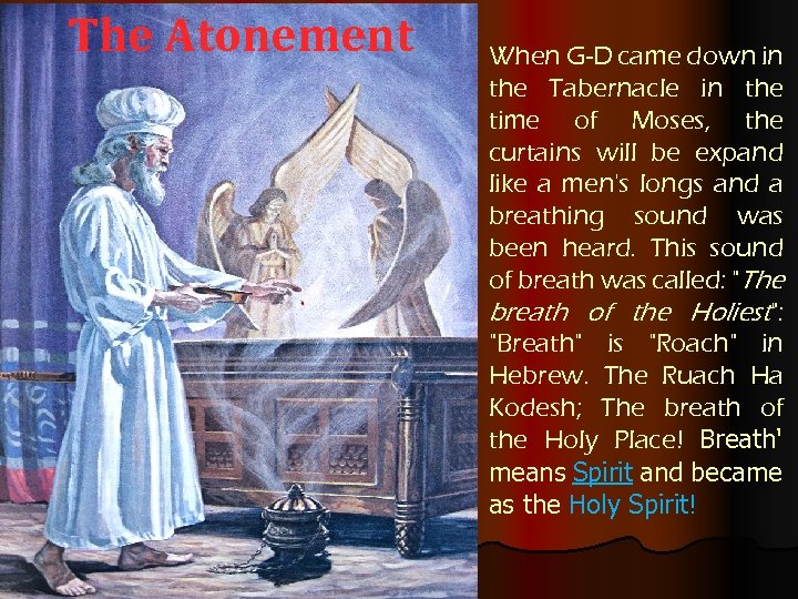 The Atonement When G-D came down in the Tabernacle in the time of Moses,