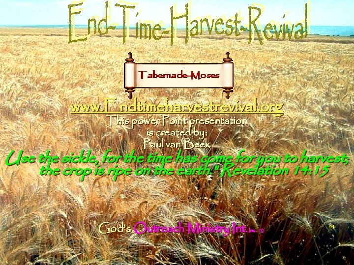 www. Endtimeharvestrevival. org This power Point presentation is created by: Paul van Beek Use