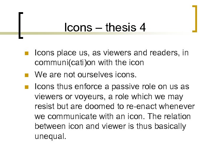 Icons – thesis 4 n n n Icons place us, as viewers and readers,