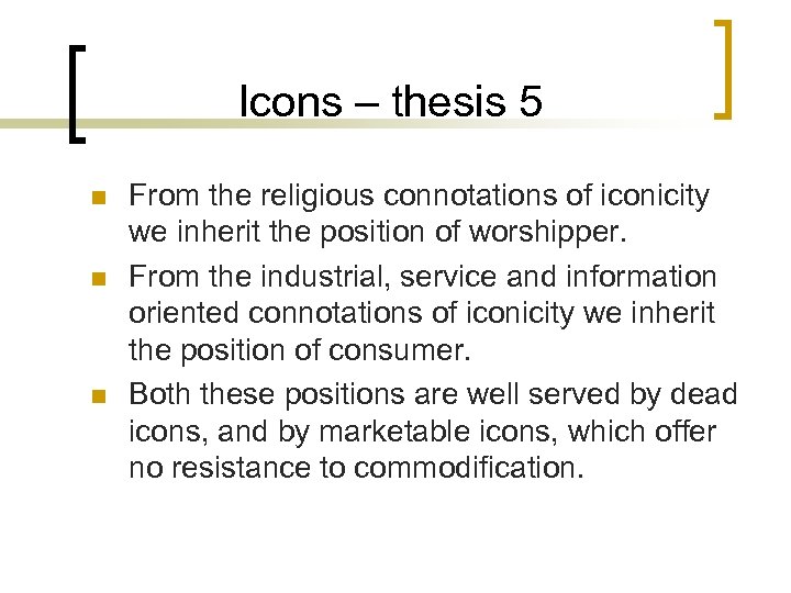 Icons – thesis 5 n n n From the religious connotations of iconicity we