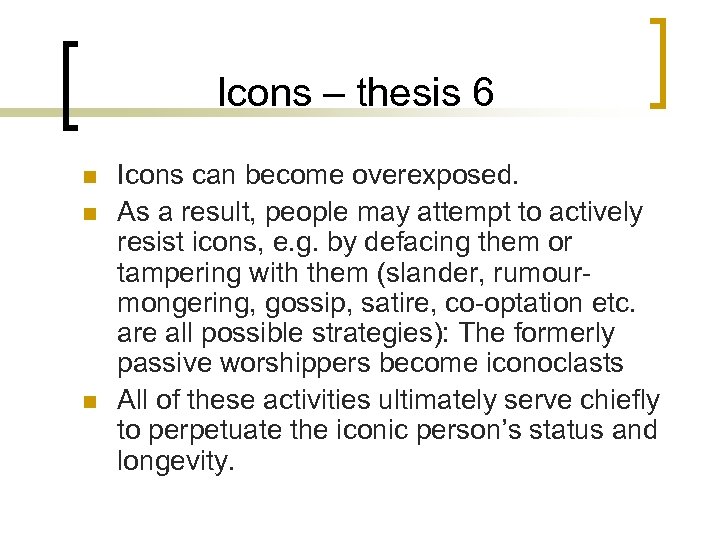 Icons – thesis 6 n n n Icons can become overexposed. As a result,