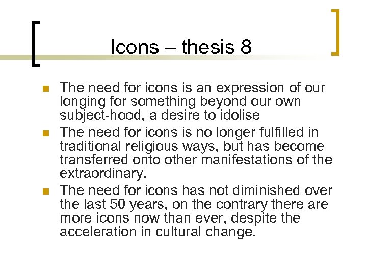 Icons – thesis 8 n n n The need for icons is an expression