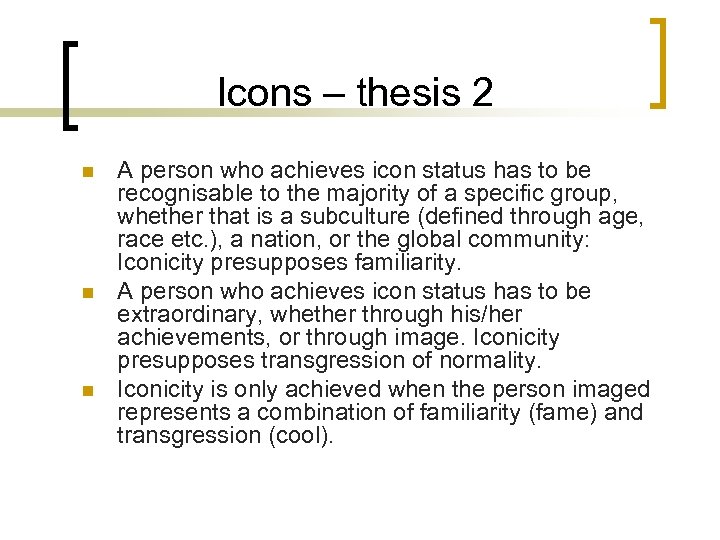 Icons – thesis 2 n n n A person who achieves icon status has