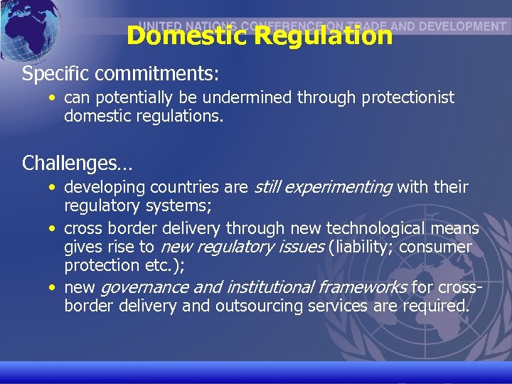 Domestic Regulation Specific commitments: • can potentially be undermined through protectionist domestic regulations. Challenges…