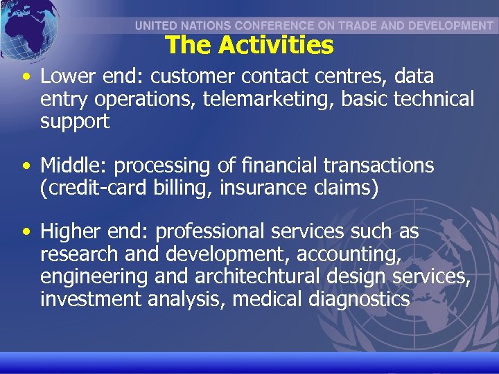 The Activities • Lower end: customer contact centres, data entry operations, telemarketing, basic technical