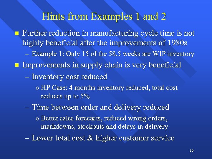 Hints from Examples 1 and 2 n Further reduction in manufacturing cycle time is