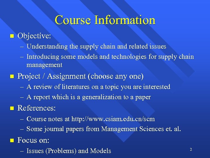 Course Information n Objective: – Understanding the supply chain and related issues – Introducing